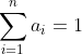 \sum_{i=1}^{n} a_i = 1